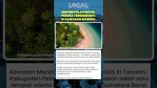 Misteri Pulau Setan, Pesona Tersembunyi di Kawasan Mandeh Kabupaten Pesisir Selatan