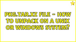 pkg.tar.xz file - how to unpack on a Unix or Windows system? (4 Solutions!!)