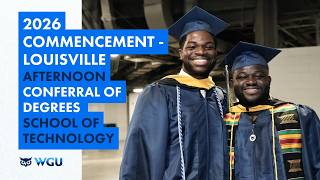 School of Technology - Afternooon Ceremony Conferral of Degrees - WGU 2026 Louisville Commencement