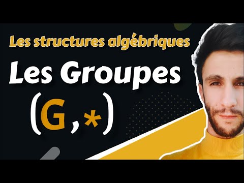 Structures Algébriques I Part-1 I  Les Groupes - البنى الجبرية - الزمر