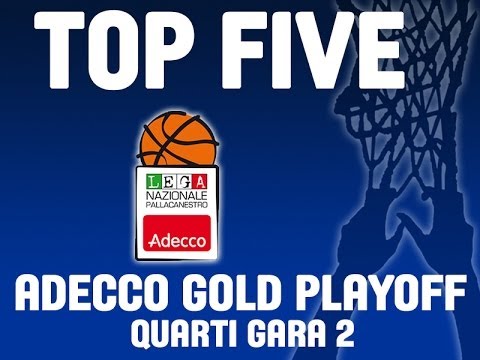 ADECCO GOLD - QUARTI DI FINALE GARA 2 - LA TOP FIVE