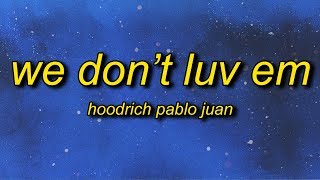 Hoodrich Pablo Juan - We Don&#39;t Luv Em (Lyrics) | the money go where i go smoking on gelato
