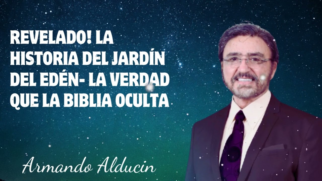 Dr. Armando Alducin - Revelado! La Historia Del Jardín Del Edén- La Verdad Que La Biblia Oculta