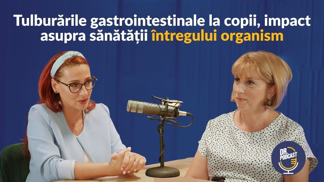 Dr. Podcast: Despre tulburările gastrointestinale la copii, cu Dr. Iulia Țincu