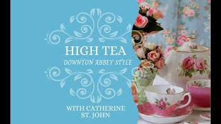 Catherine St. John Prepares High Tea “Downton Abbey Style”
