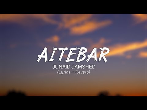 Aitebar - Junaid Jamshed (Lyrics + Reverb)