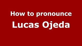 How to pronounce Lucas Ojeda