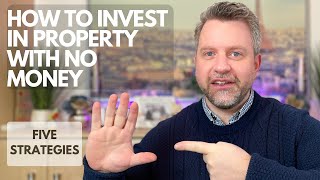 How To Invest in PROPERTY with NO MONEY [5 Strategies for 2023]