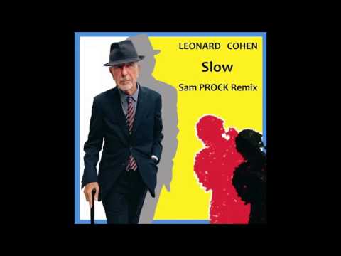 Leonard Cohen - Slow (Sam PROCK Remix)