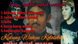 Download lagu 5LAGU GOTHIC METAL - KIDUNG WAHYU KOLOSEBO mp3