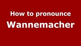 How to pronounce Wannemacher