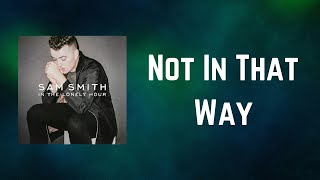 Sam Smith - Not In That Way (Lyrics)