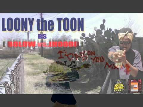 LOONY the TOON - BS [Bolow vs JHOOOD]