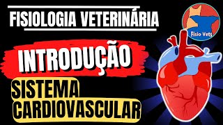 Sistema cardiovascular - Introdução - Fisiologia veterinária -  Aula 1