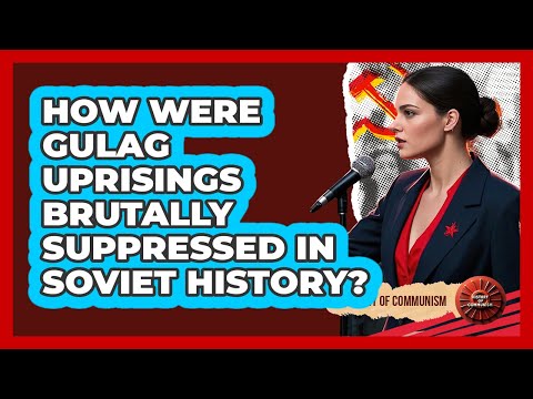 How Were Gulag Uprisings Brutally Suppressed In Soviet History? - History of Communism