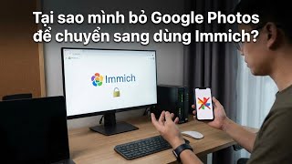 Tại sao mình bỏ Google Photos để chuyển sang dùng Immich?