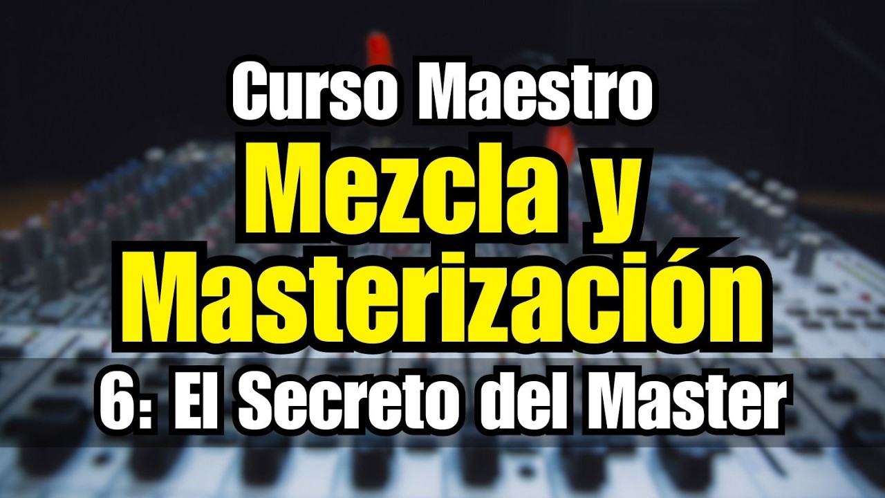 🔊Curso Maestro de Mezcla y Masterización: 6 - Secreto del Master