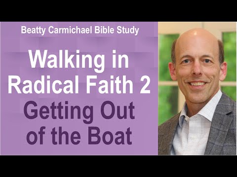 Walking in Radical Faith 2 - Getting Out of the Boat - Beatty Carmichael Bible Study