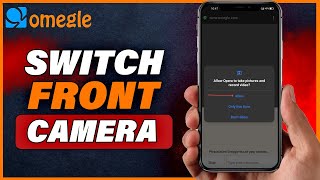 How To Switch Camera On Omegle Phone