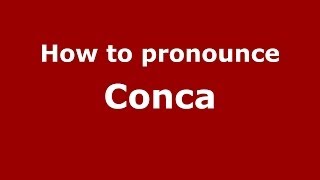 How to pronounce Conca