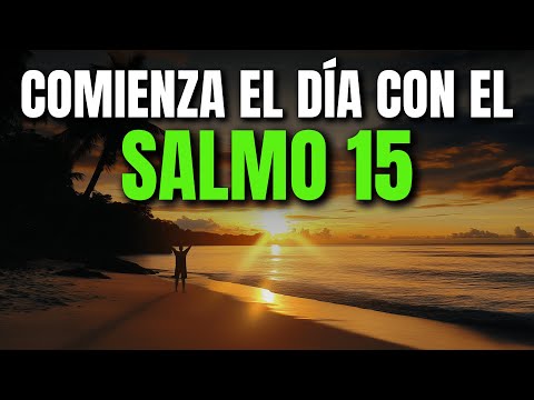 ORACIÓN DE LA MAÑANA CON EL SALMO 15 | PODEROSA ORACIÓN DE INTEGRIDAD Y PRESENCIA DIVINA