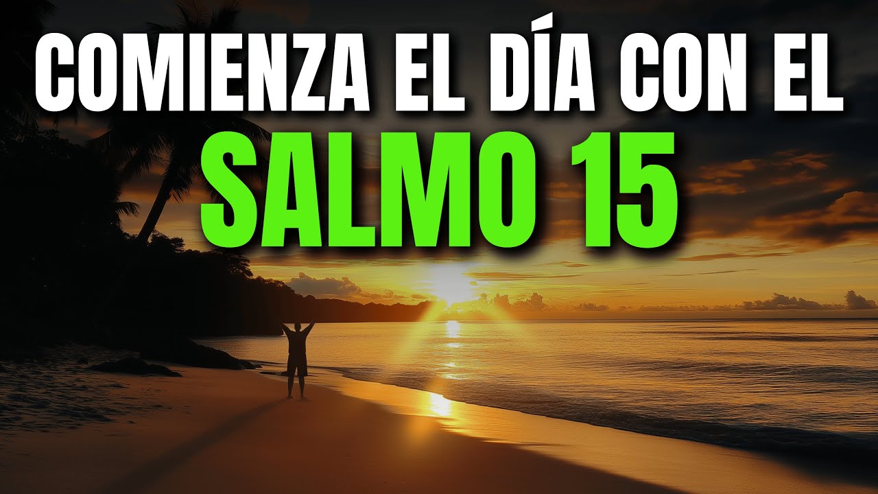ORACIÓN DE LA MAÑANA CON EL SALMO 15 | PODEROSA ORACIÓN DE INTEGRIDAD Y PRESENCIA DIVINA