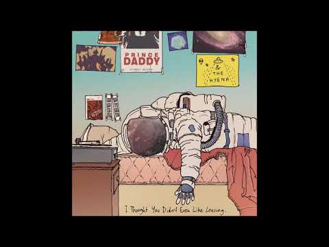 Prince Daddy & The Hyena - I Thought You Didn't Even Like Leaving (Full Album)