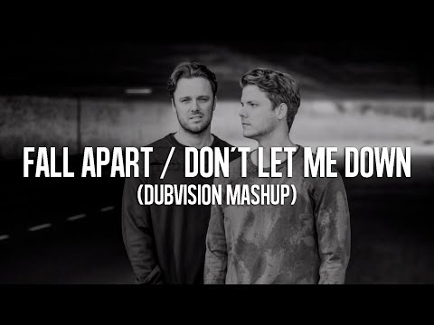 Fall Apart / Don´t Let Me Down (DubVision Mashup)