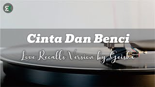 Download lagu Cinta Dan Benci Love Recalls Version  - Geisha [Lirik] mp3