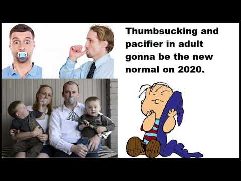 Thumb sucking and pacifier in adult gonna be the new normal on 2020.