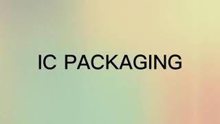 Video Summary on IC Packaging