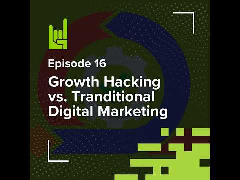 S01E16 • Growth Hacking vs. Tranditional Digital Marketing
