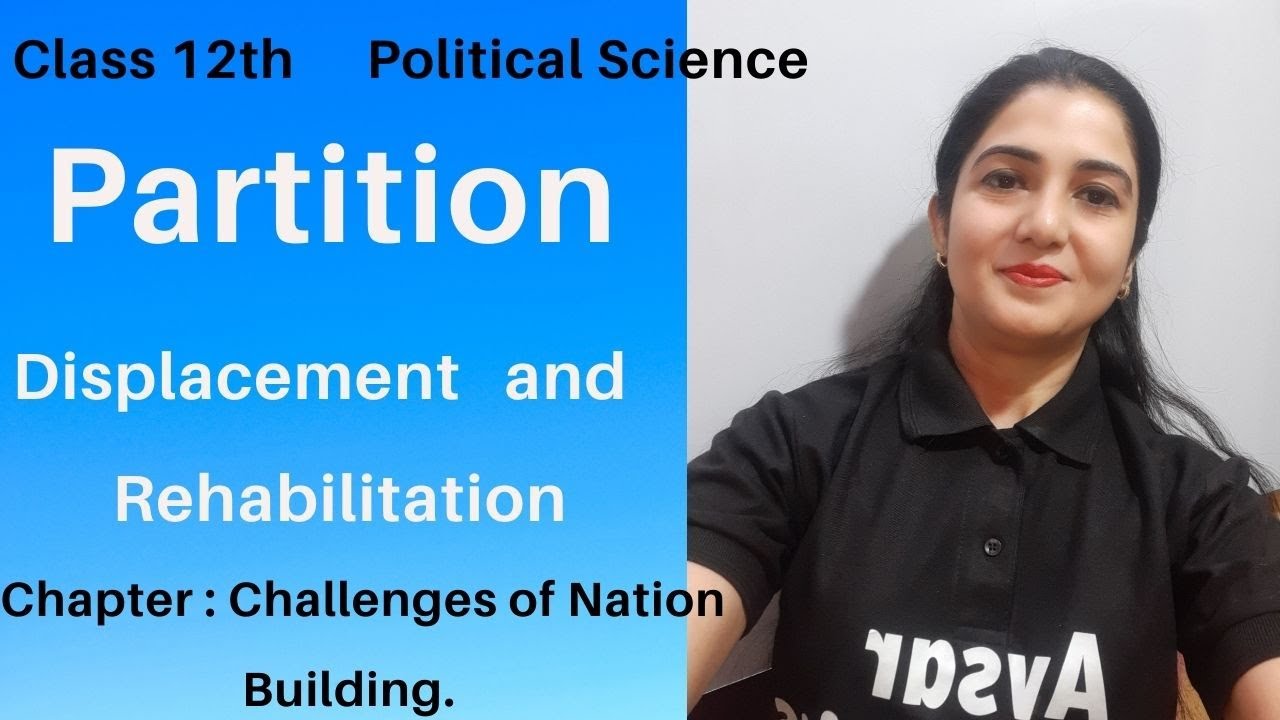 Class 12 Political Science I Partition Displacement & Rehabilitation I Challenges of Nation Building