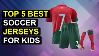 Top 5 Best Soccer Jerseys For Kids | Top Soccer Jerseys For Kids