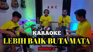 Download lagu LEBIH BAIK BUTA MATA KARAOKE NADA COWOK MEGGY Z mp3