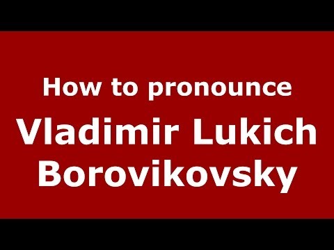 How to pronounce Vladimir Lukich Borovikovsky (Russian/Russia) - PronounceNames.com