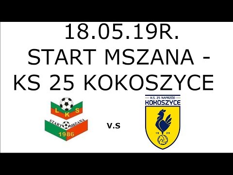 START MSZANA - KS 25 KOKOSZYCE 19.05.19R BRAMKI