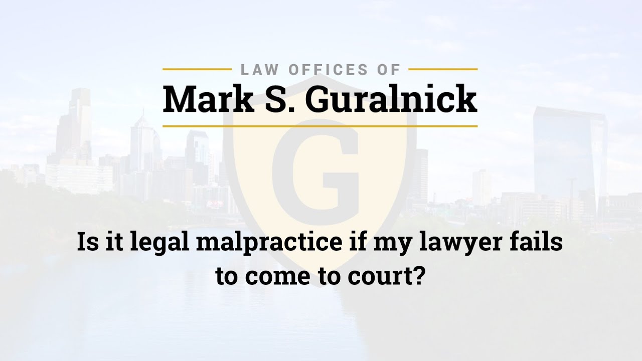Is it legal malpractice if my lawyer fails to come to court?