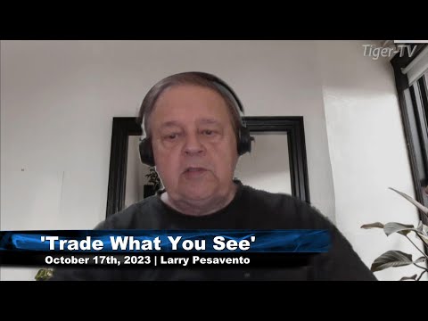 October 17th, Trade What You See with Larry Pesavento on TFNN - 2023
