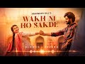 Wakh Ni Ho Sakde (Slowed + Reverb) | Amrinder Gill | Abeer | SunnyVik | Bol Bhavein Na Bol