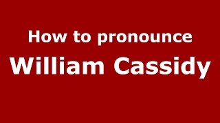 How to pronounce William Cassidy