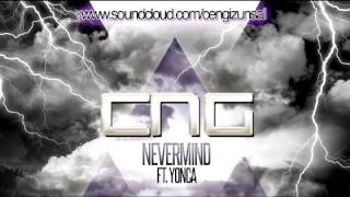 C.N.G - Nevermind Ft. Yonca