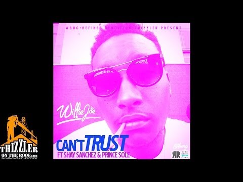 Willie Joe ft. Shay Sanchez & Prince Sole - Can't Trust [Thizzler.com Exclusive]