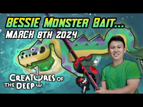 BESSIE Monster Bait Location March 8th 2024 - Creatures of the Deep Monster #bessie