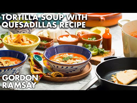 ゴードン・ラムジーのトルティーヤスープとチキンのケサディーヤのレシピ (Gordon Ramsay's Tortilla Soup with Chicken Quesadillas Recipe)