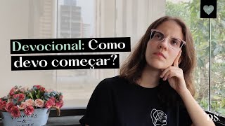 Desvendando o Secreto | Devocional: Como Devo Começar?