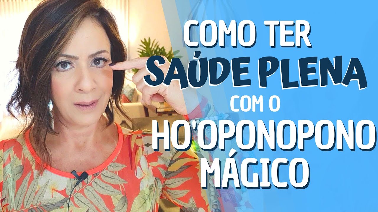 COMO TER SAÚDE PLENA com o HO'OPONOPONO MÁGICO!