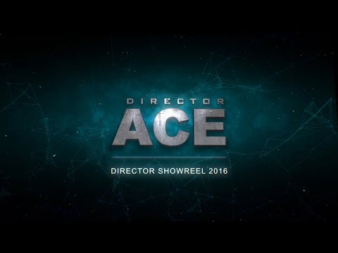 Director Ace Showreel 2016