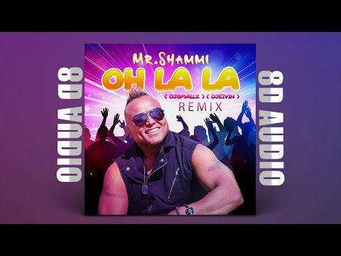 [8D Audio] Mr Shammi - Oh La La(DjSmallz & DjEivin Remix) | USE YOUR HEADPHONES