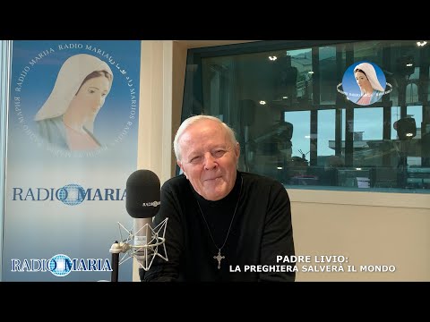 PADRE LIVIO: LA PREGHIERA SALVERÀ IL MONDO - 5 Maggio 2021